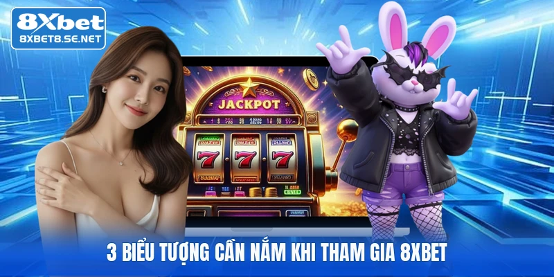 3 biểu tượng cần nắm khi tham gia 8XBET