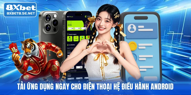Tải ứng dụng ngay cho điện thoại hệ điều hành Android