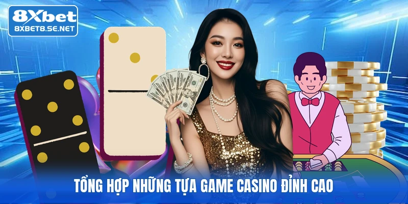 tong hop nhung tua game casino dinh cao 1